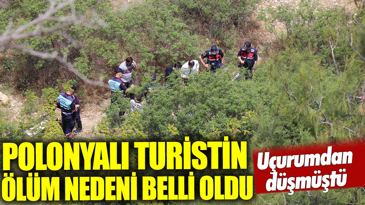 Uçurumda cansız bedeni bulunan Polonyalı turistin ölüm nedeni belli oldu