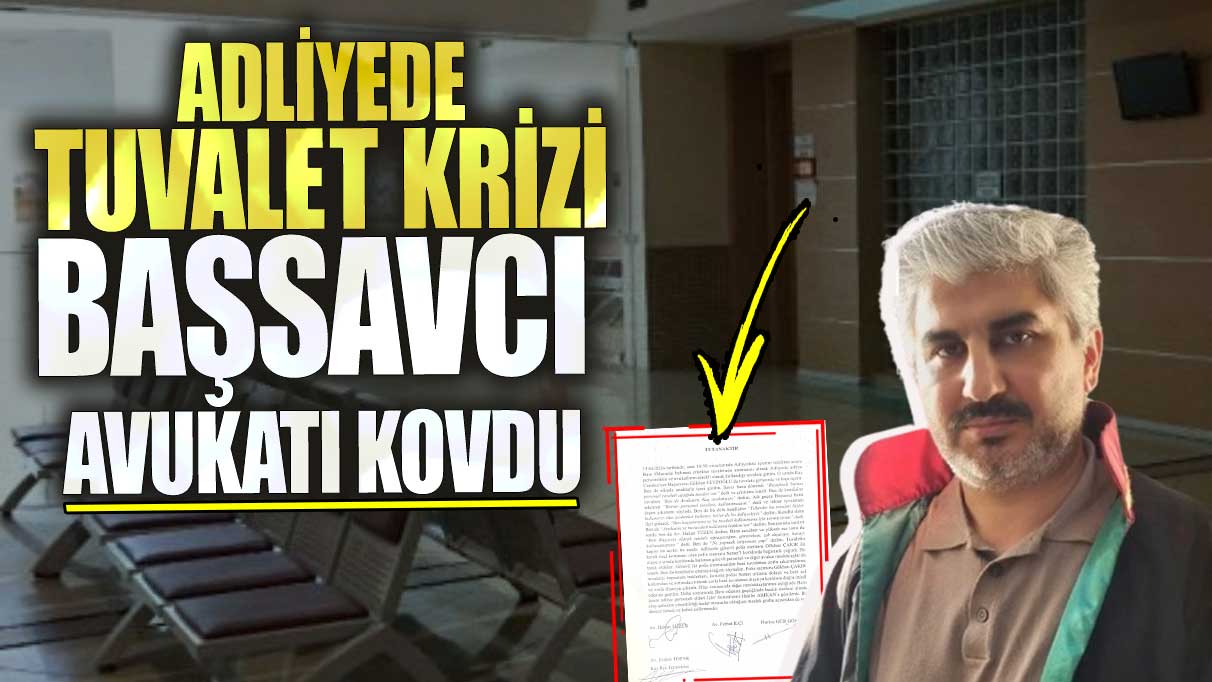 Kaş Adliyesi’nde tuvalet krizi! Başsavcı avukatı kovdu