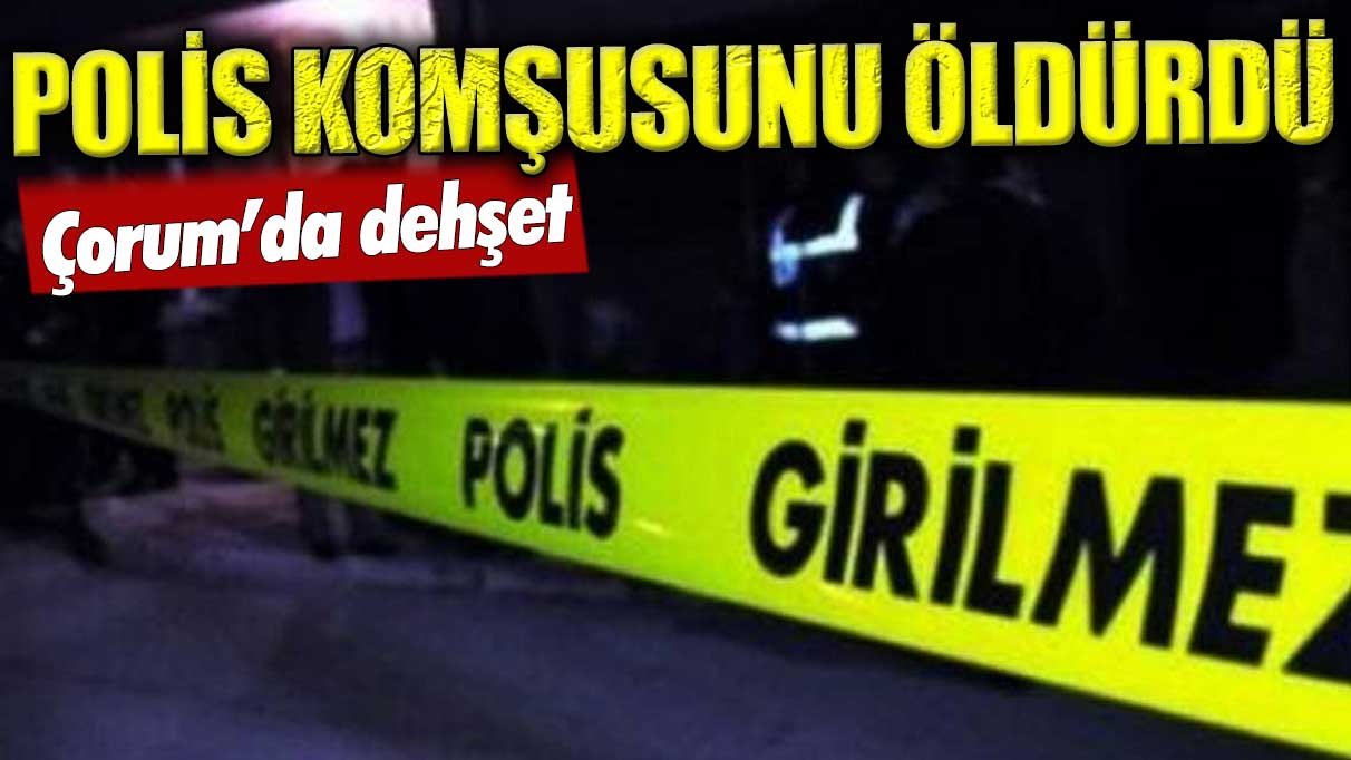 Polis memuru komşusunu silahla vurarak öldürdü!