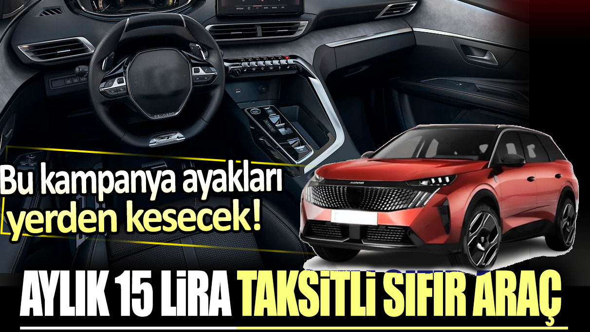 Peugeot'tan aylık 15 bin liraya sıfır araç kampanyası!