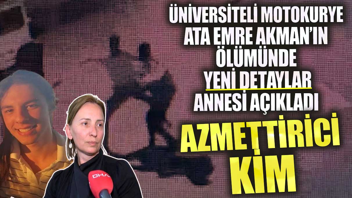 Canice öldürülen motokurye Ata Emre Akman’ın annesi açıkladı! Azmettirici kim?