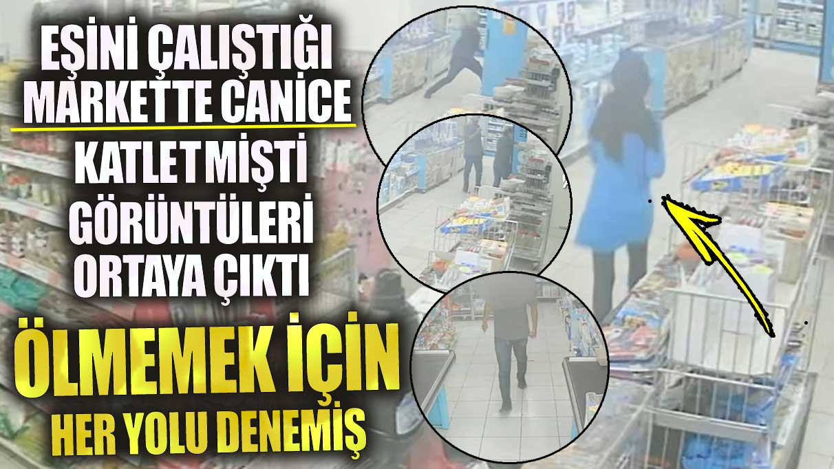 Eşini çalıştığı markette canice katletmişti! Görüntüleri ortaya çıktı