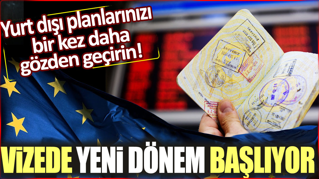 Vizede yeni dönem başlıyor: Avrupa'ya çıkacak olanları yakından ilgilendiriyor!