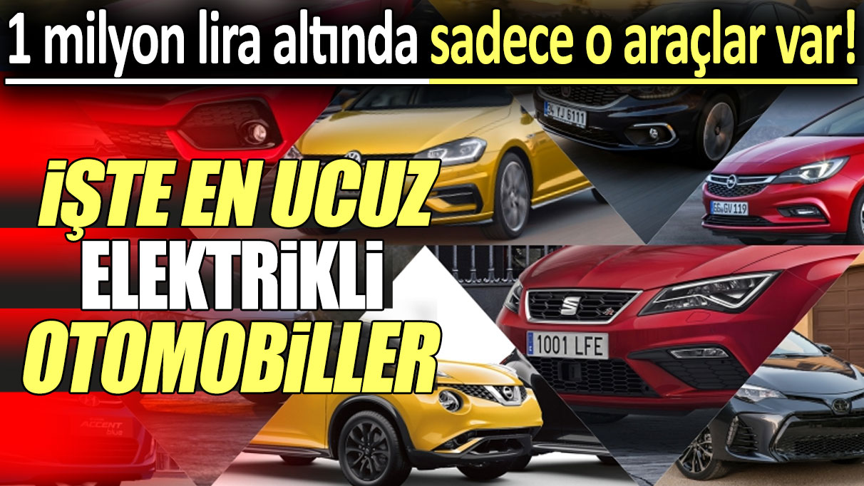 En ucuz elektrikli otomobiller belli oldu: 1 milyon lira altında sadece 3 model var!