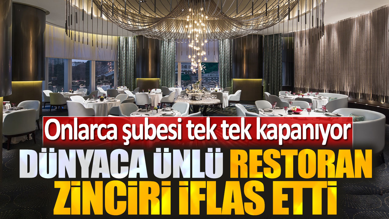 Dünyaca ünlü restoran zinciri iflas etti: Onlarca şubesi tek tek kapanıyor