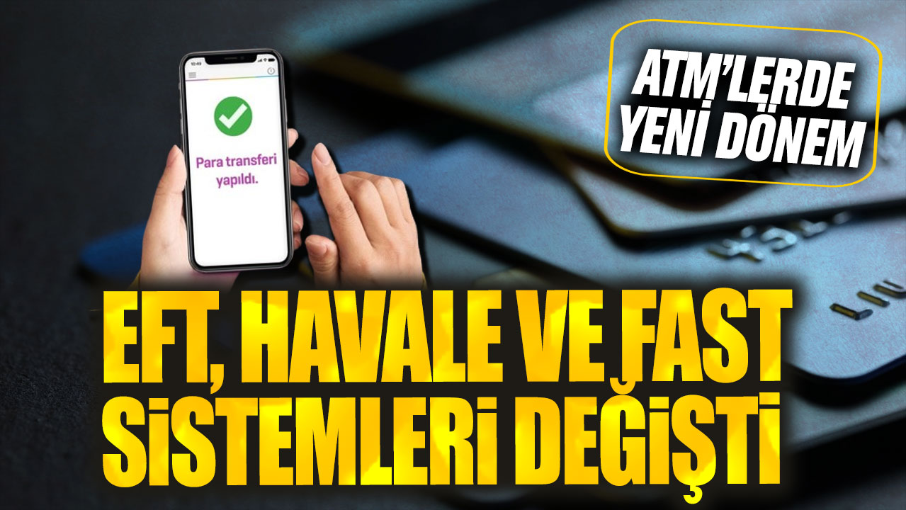 ATM’lerde yeni dönem! EFT havale ve FAST sistemleri değişti