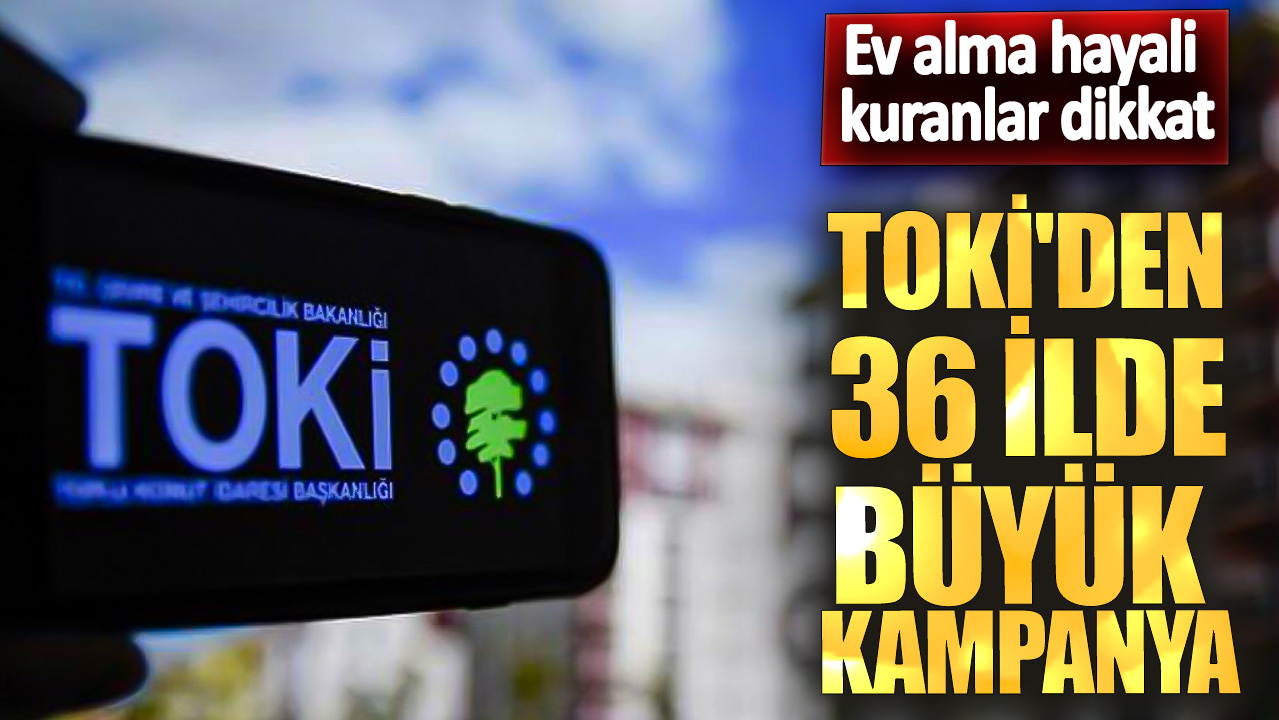 TOKİ'den 36 ilde büyük kampanya! Ev alma hayali kuranlar dikkat