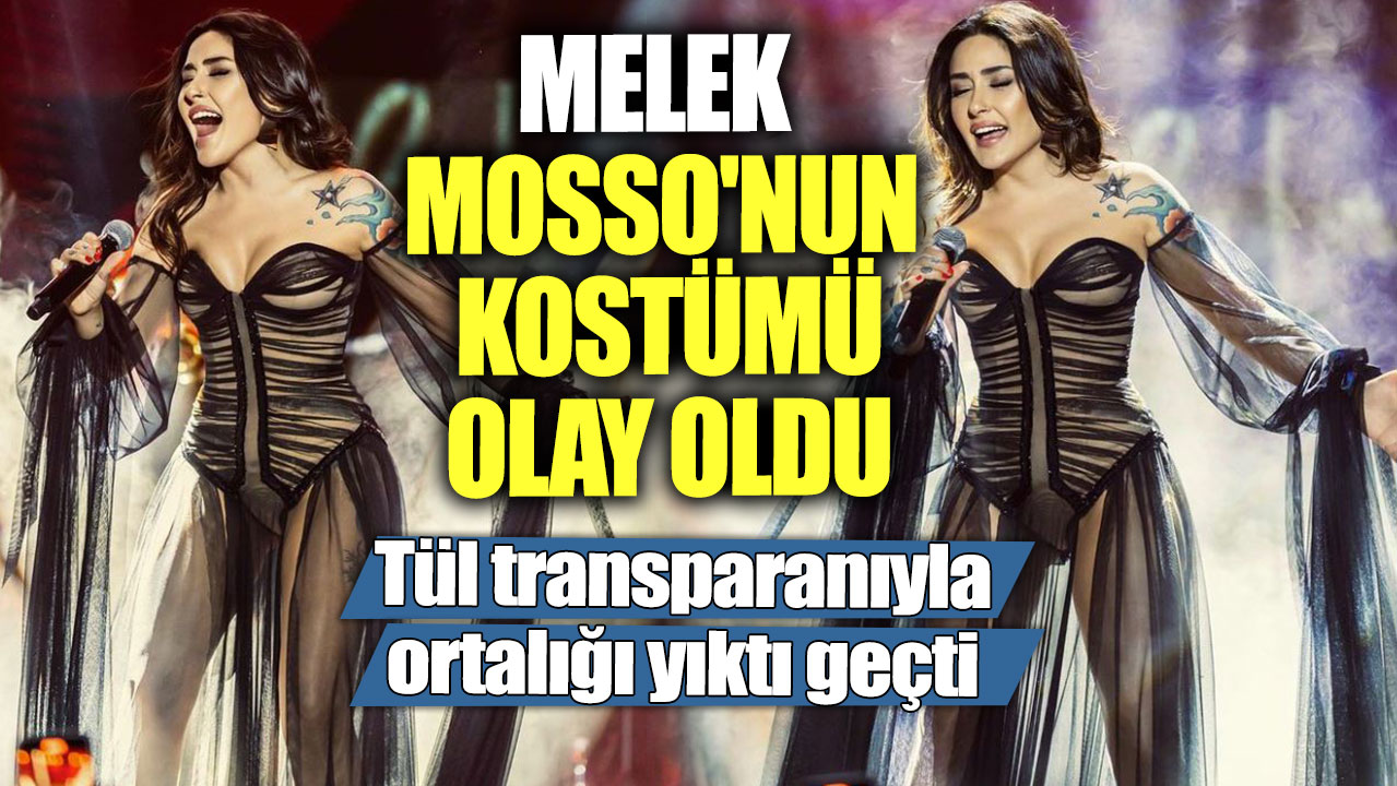 Melek Mosso'nun sahne kostümü olay oldu! Tül transparanıyla ortalığı yıktı geçti