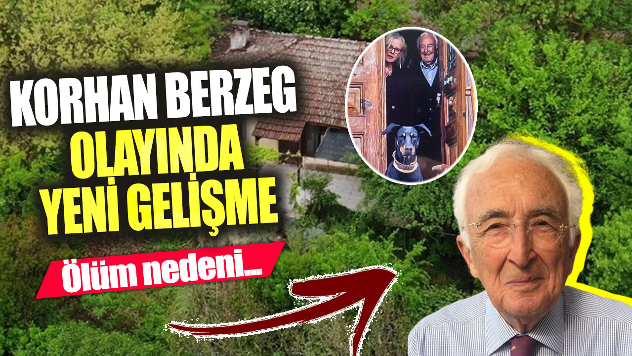 Korhan Berzeg’in olayında yeni gelişme!  Ölüm nedeni...