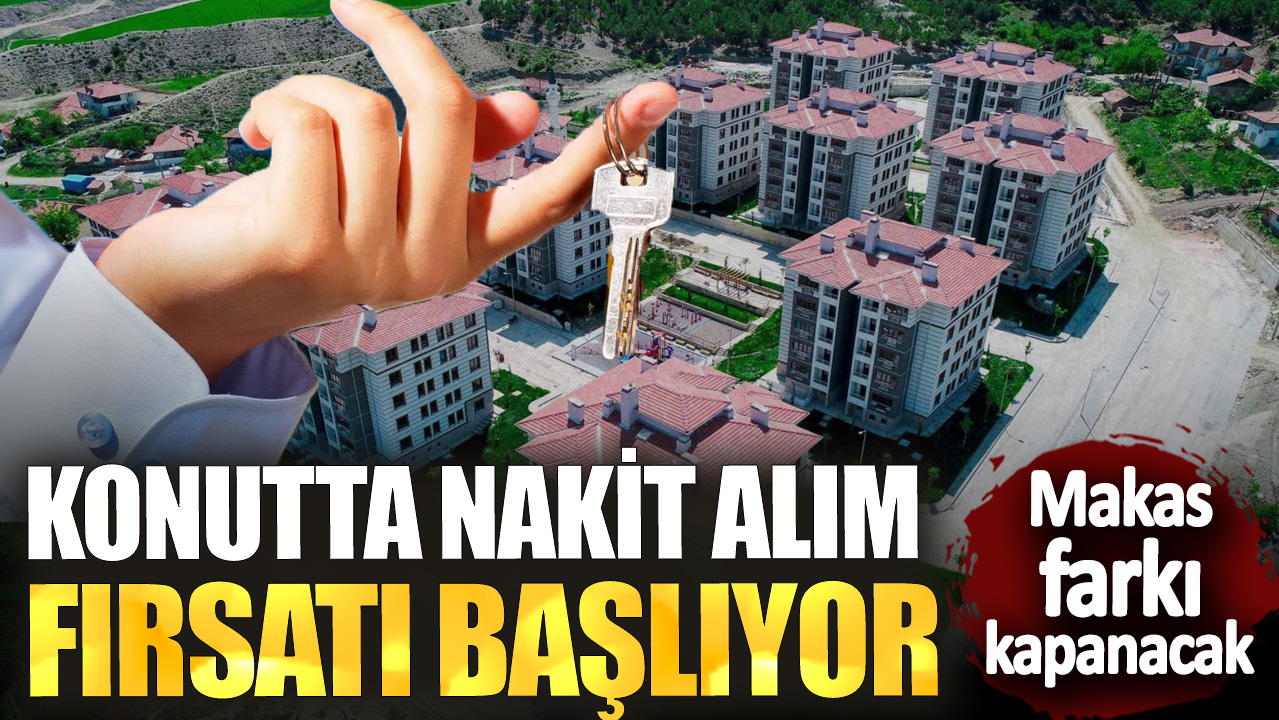 Konutta nakit alım fırsatı başlıyor! Makas farkı kapanacak