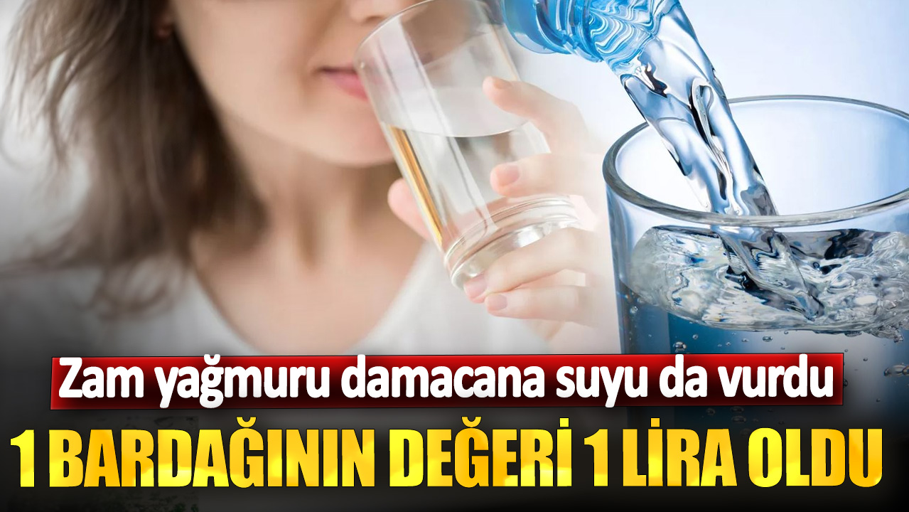 Zam yağmuru damacana suyu da vurdu: 1 bardağının değeri 1 lira oldu