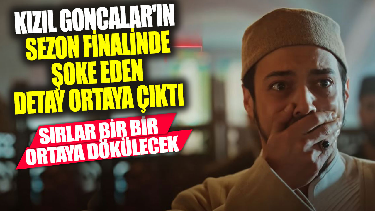 Kızıl Goncalar'ın sezon finalinde şoke eden detay ortaya çıktı! Sırlar bir bir ortaya dökülecek