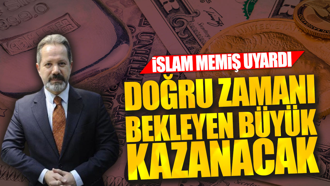 İslam Memiş uyardı: Doğru zamanı bekleyen büyük kazanacak