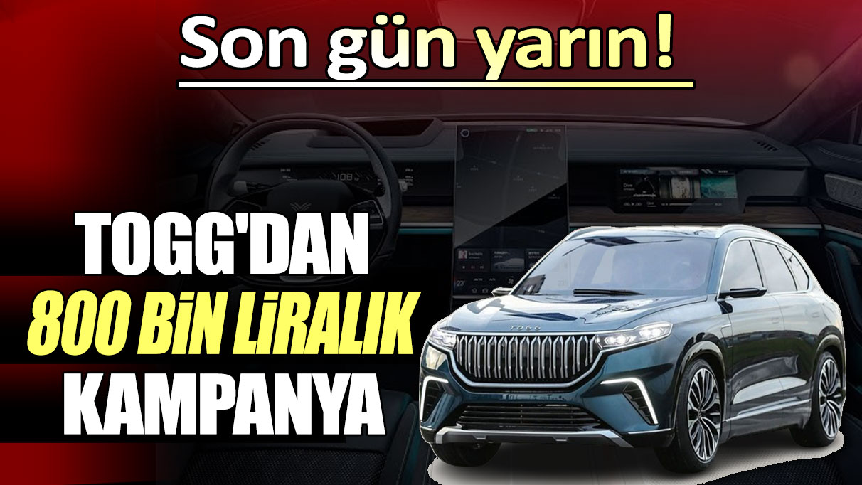 TOGG'dan 800 bin liralık kampanya: Son gün yarın!