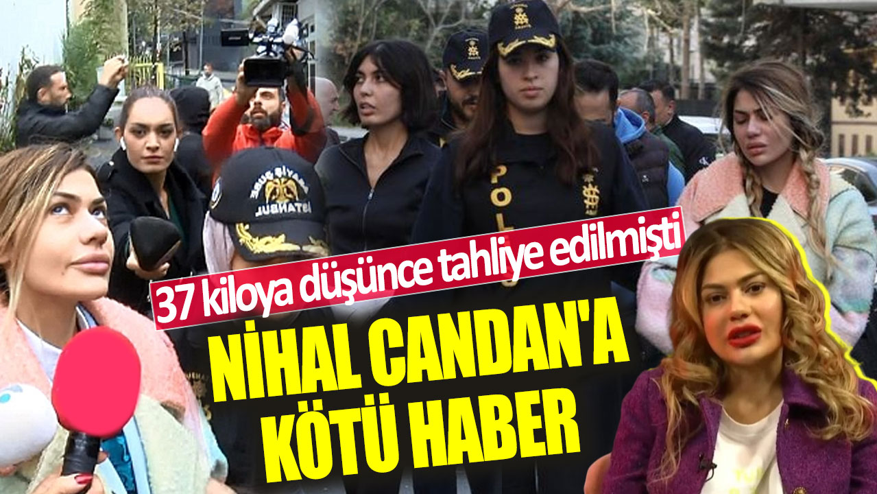 Nihal Candan'a kötü haber! Cezaevinde 37 kiloya düşünce tahliye edilmişti