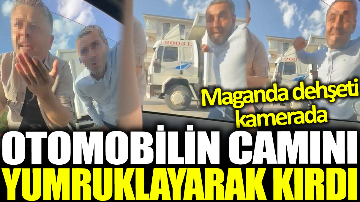 Maganda dehşeti kamerada! Otomobilin camını yumruklayarak kırdı