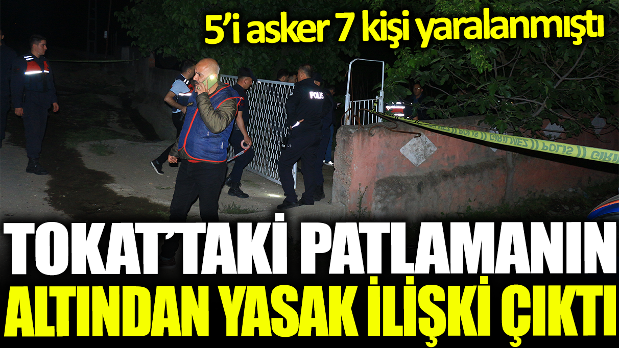 Tokat'ta bağ evindeki patlamada yeni detaylar! Yasak ilişki ihtimali üzerinde duruluyor