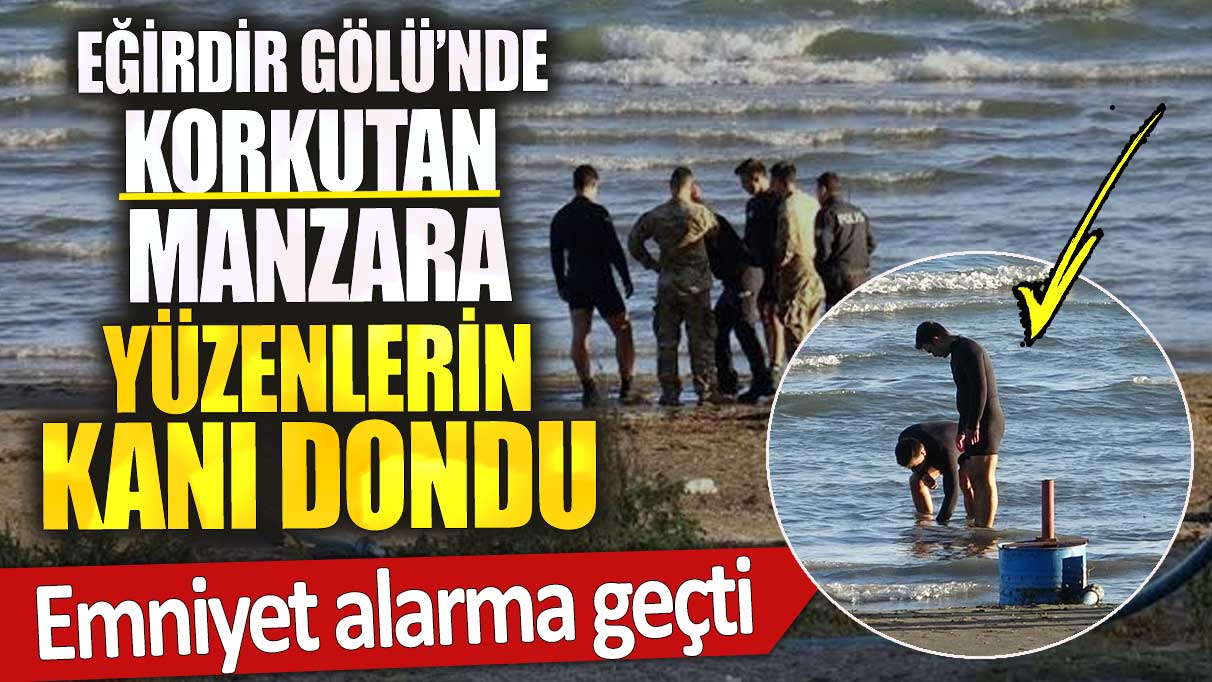 Eğirdir Gölü’nde korkutan manzara! Yüzenlerin kanı dondu