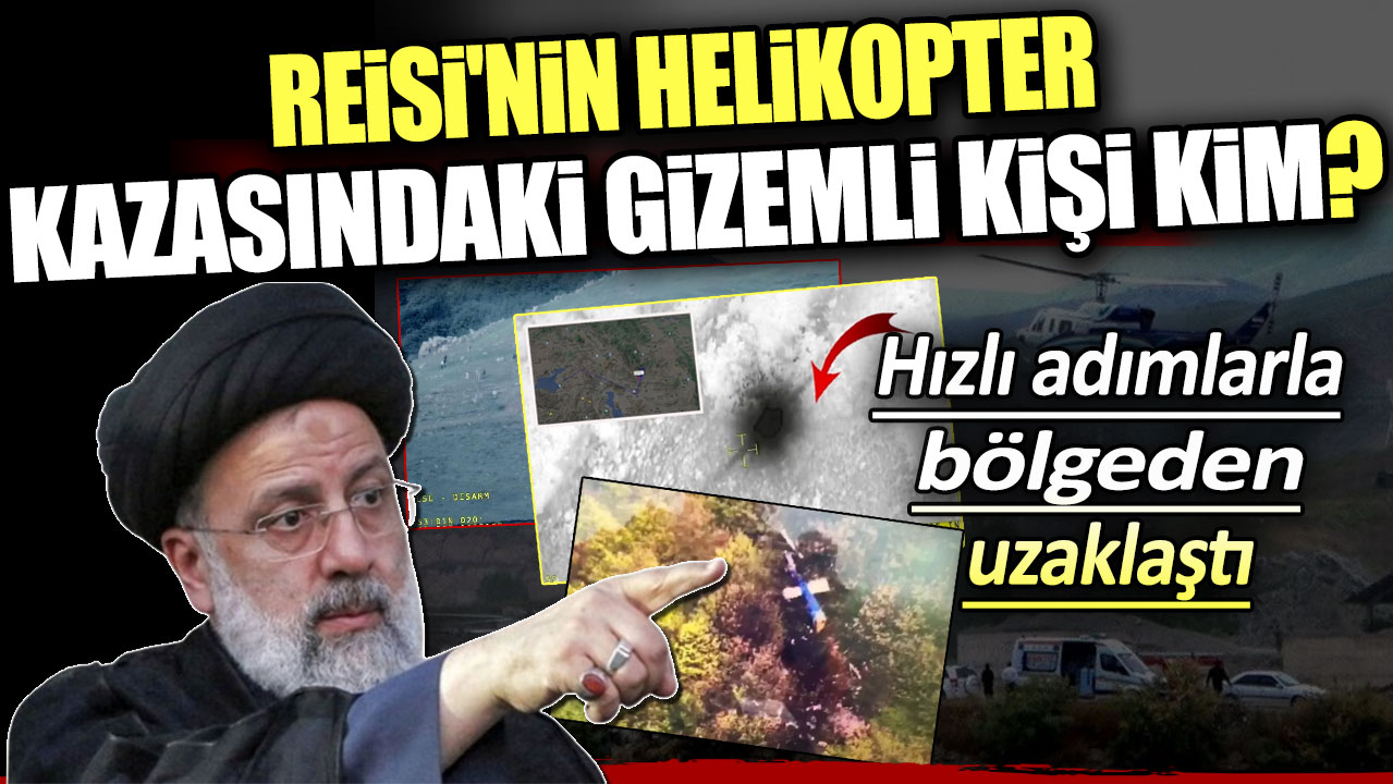 Reisi'nin helikopter kazasındaki gizemli kişinin kim olduğu belli oldu