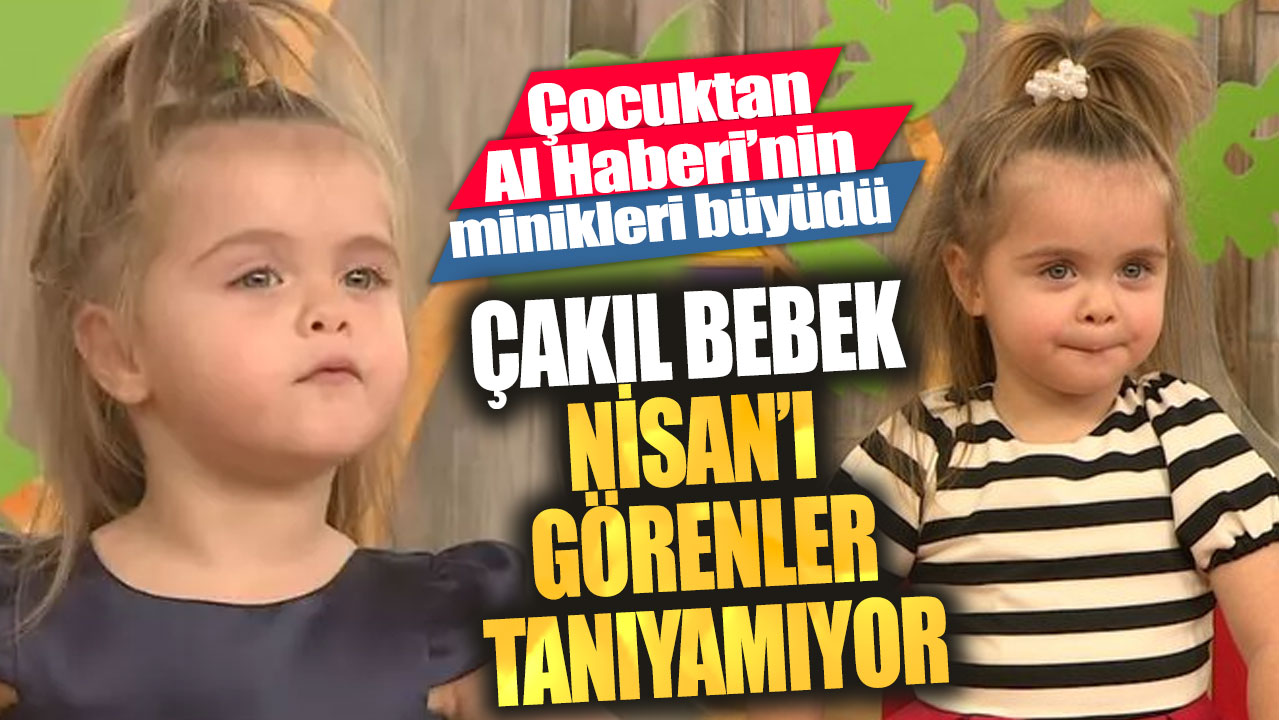 Çakıl bebek Nisan'ı görenler tanıyamıyor! Çocuktan Al Haberi'nin minikleri büyüdü