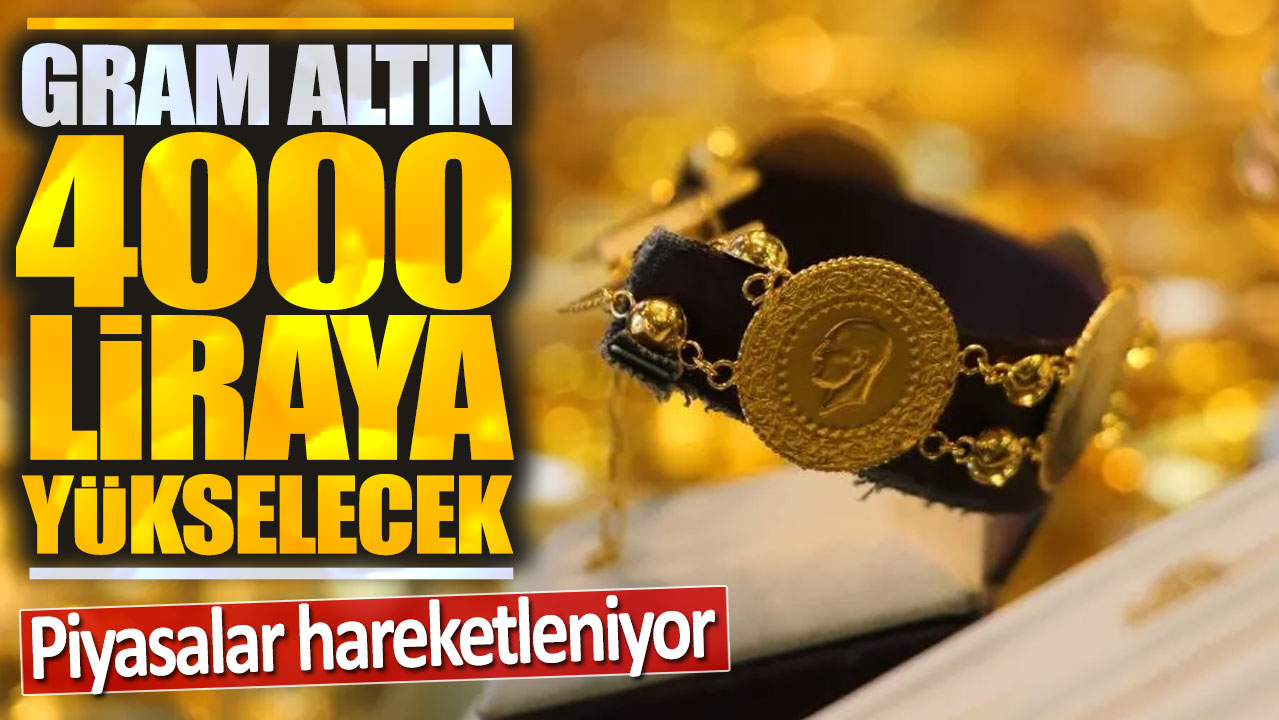 Gram altın 4000 liraya yükselecek: Piyasalar alev alıyor