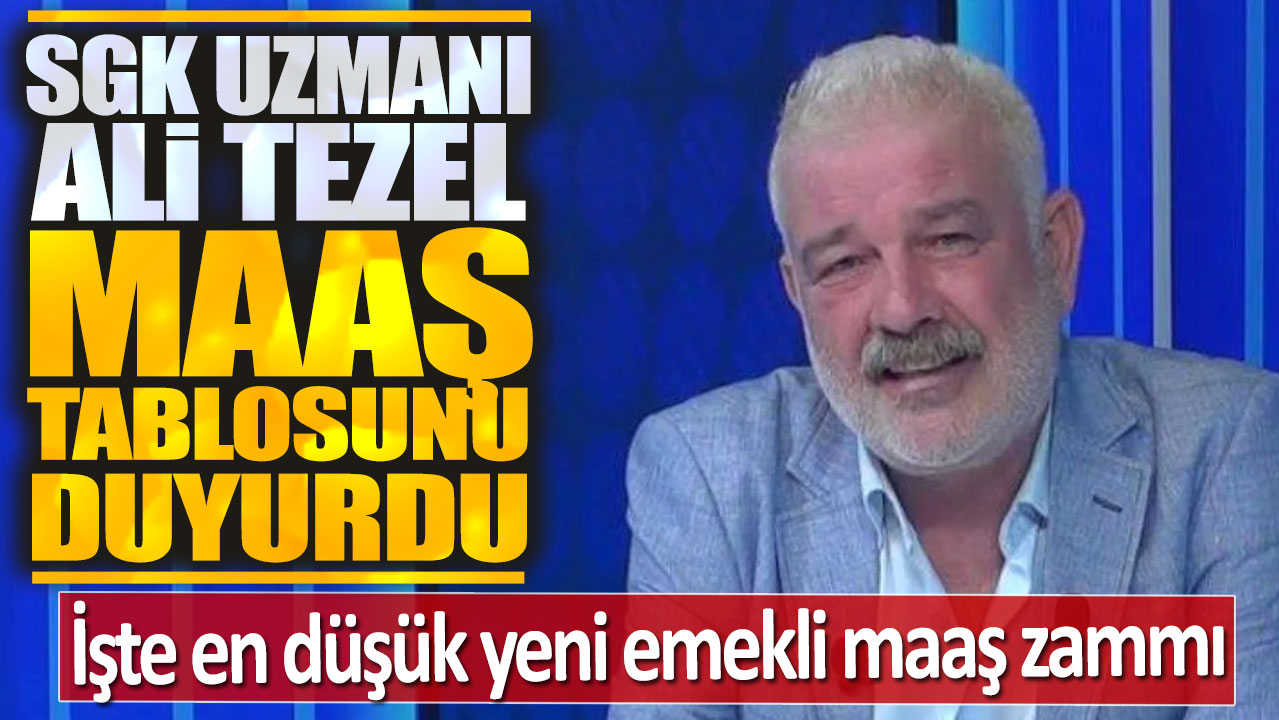 SGK uzmanı Ali Tezel maaş tablosunu duyurdu: İşte en düşük yeni emekli maaş zammı