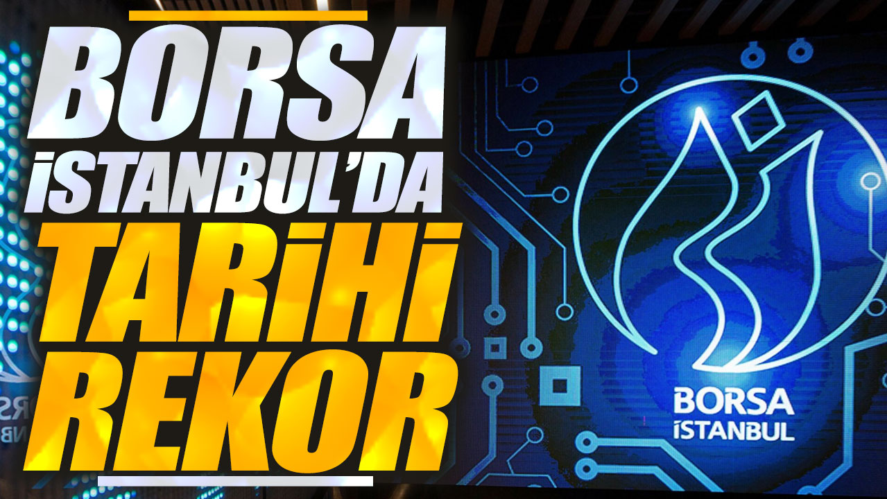 Borsa İstanbul'da tarihi rekor