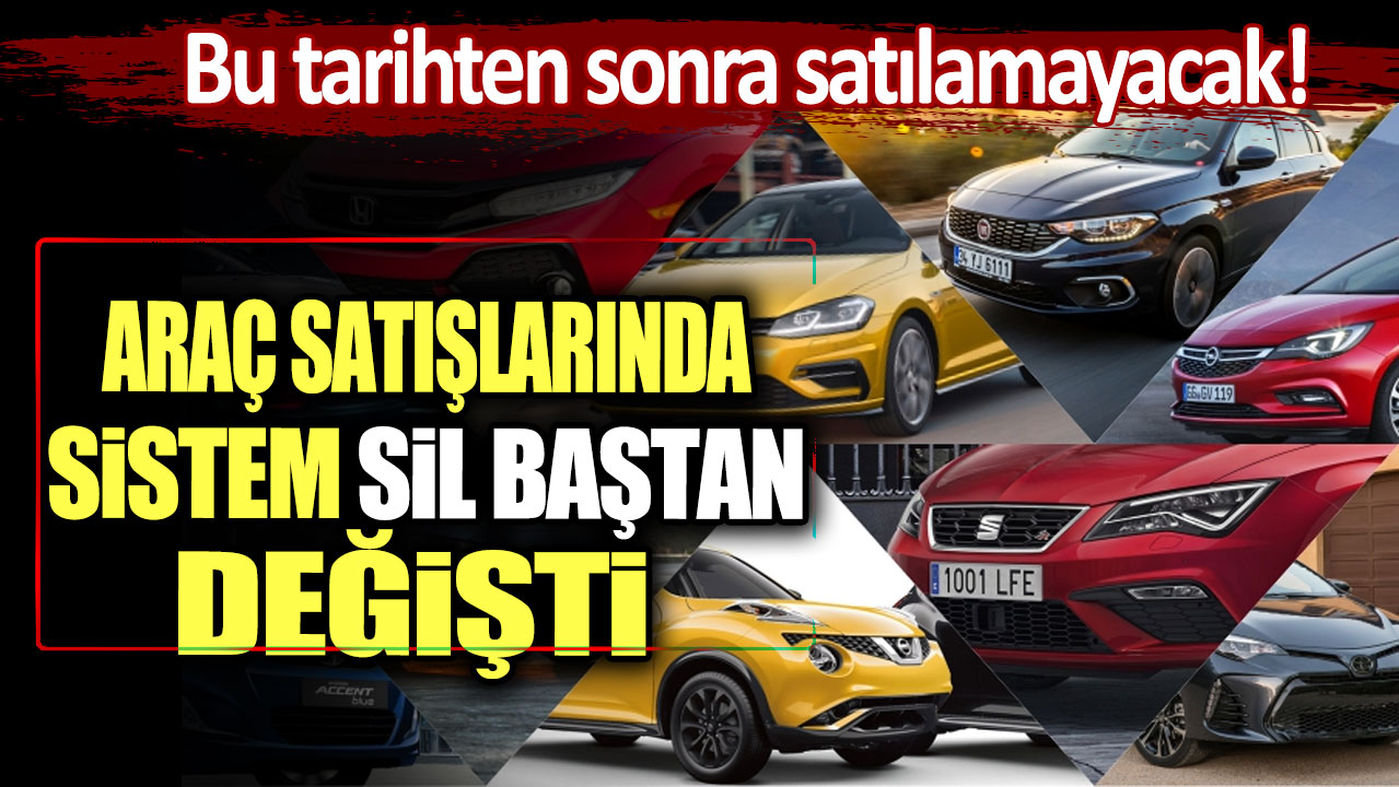 Araç satışlarında sistem sil baştan değişti: Bu tarihten sonra satılamayacak!