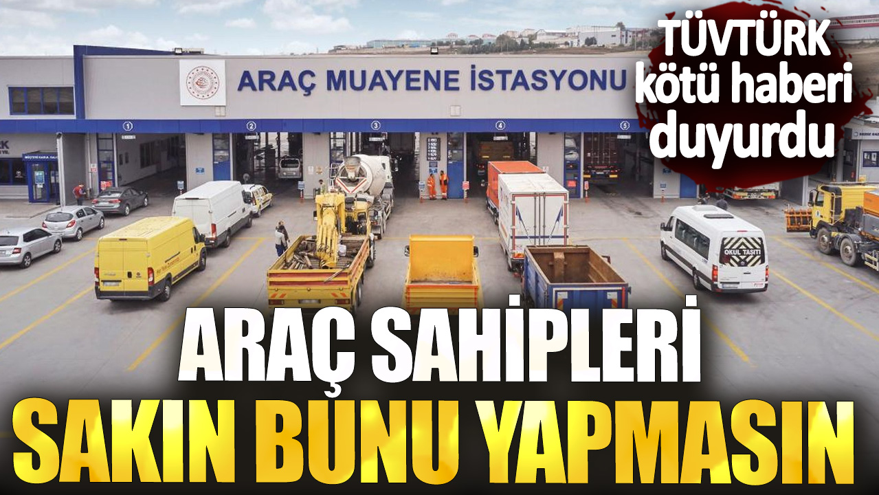 Araç sahipleri sakın bunu yapmasın! TÜVTÜRK kötü haberi duyurdu