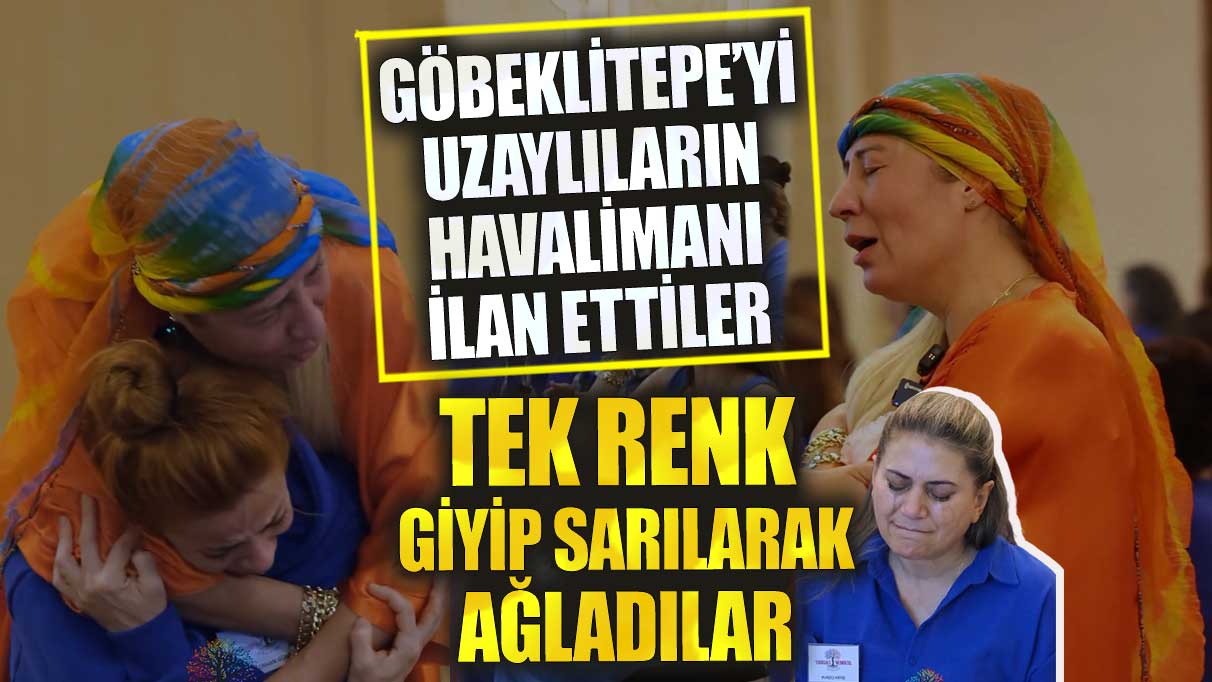 Göbeklitepe’yi uzaylıların havalimanı ilan ettiler! Tek renk giyip ağladılar