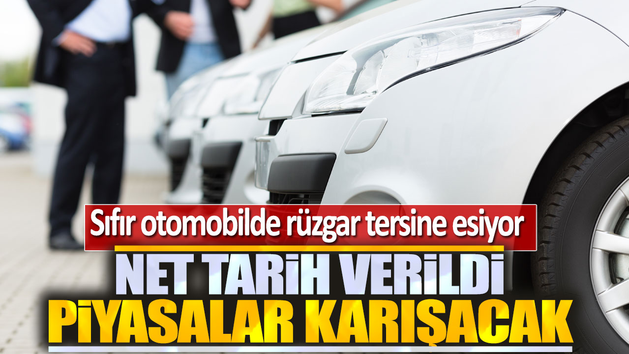 Sıfır otomobilde rüzgar tersine esiyor: Net tarih verildi piyasalar karışacak