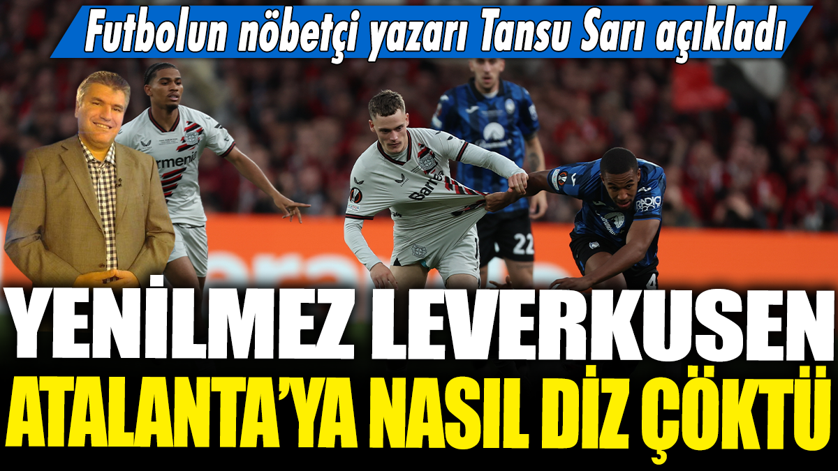 Yenilmez Leverkusen Atalanta'ya nasıl diz çöktü? Futbolun nöbetçi yazarı Tansu Sarı açıkladı