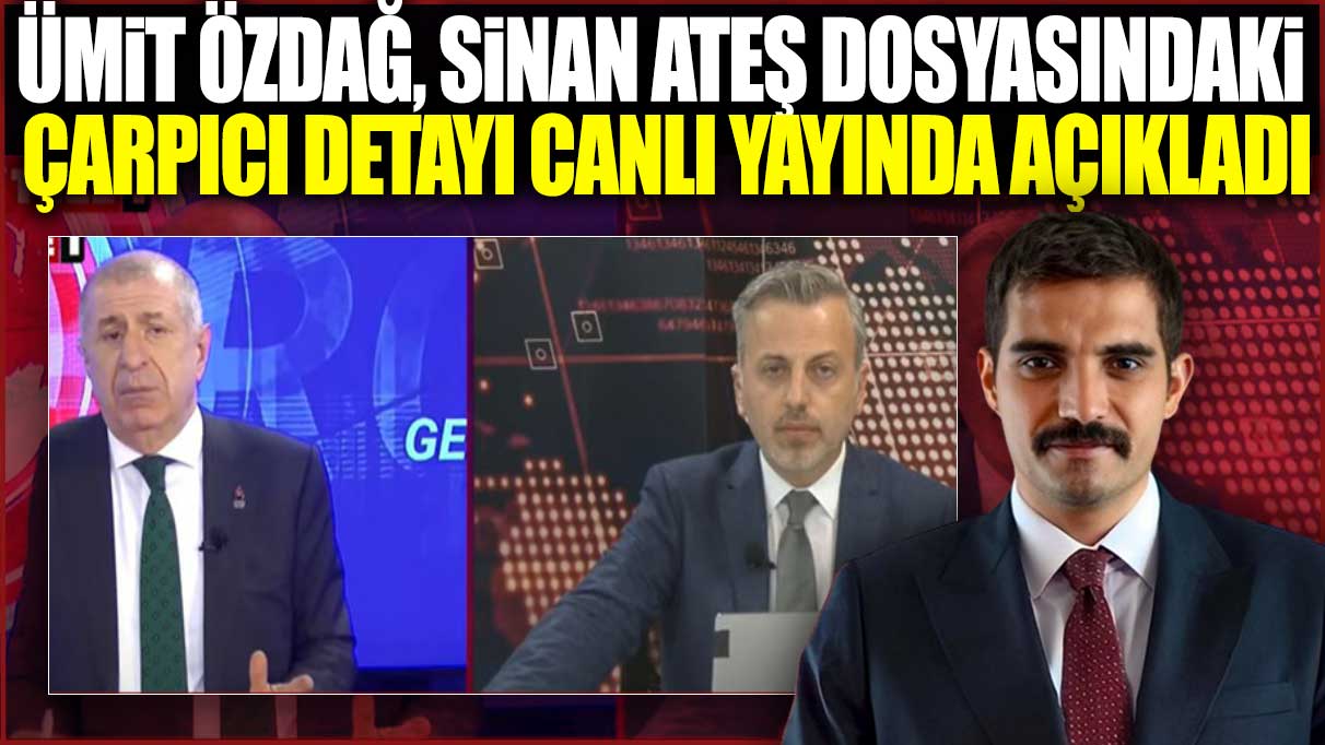 Ümit Özdağ Sinan Ateş dosyasındaki çarpıcı detayı canlı yayında açıkladı