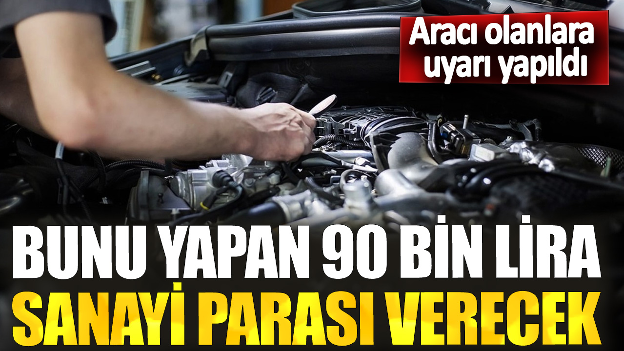 Aracı olanlara uyarı yapıldı! Bunu yapan 90 bin lira sanayi parası verecek