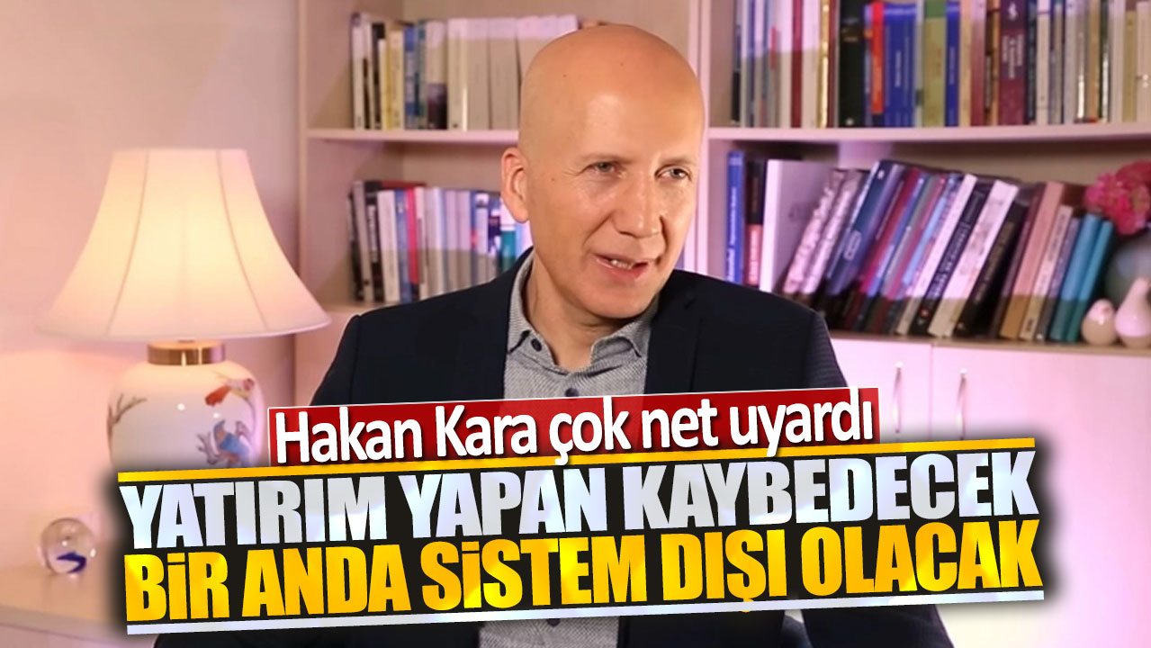 Hakan Kara: Yatırım yapan kaybedecek bir anda sistem dışı olacak