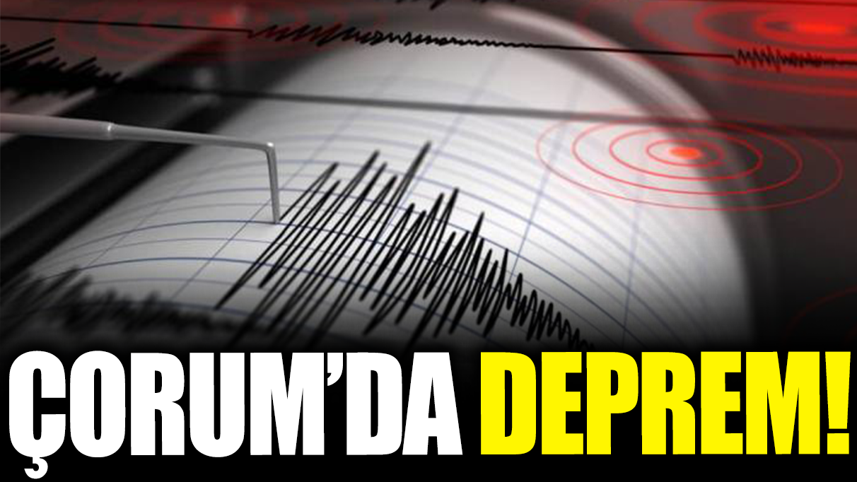 Son dakika... Çorum'da deprem!