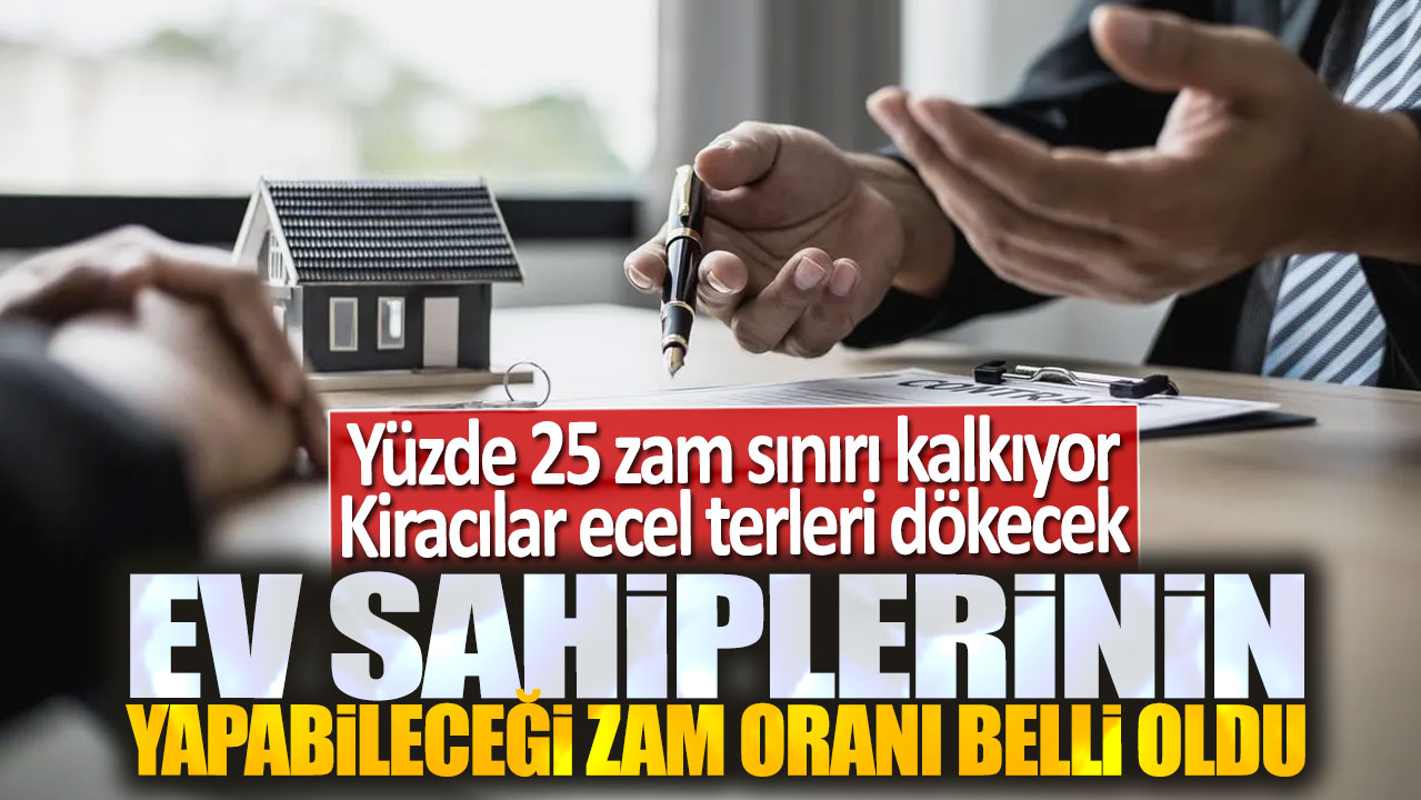 Kiracılar ecel terleri dökecek: Ev sahiplerinin yapabileceği zam oranları belli oldu