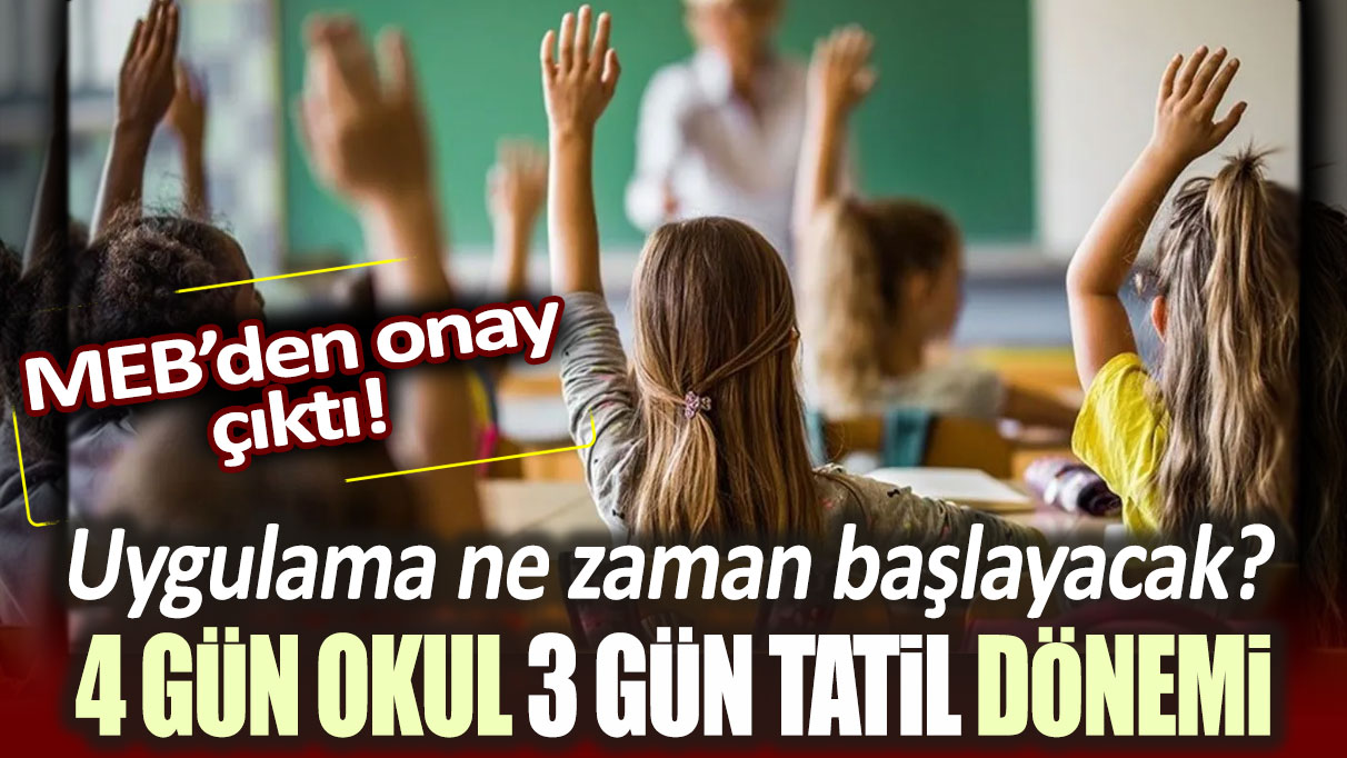 4 gün okul 3 gün tatil dönemi başlıyor: MEB'den onay çıktı!