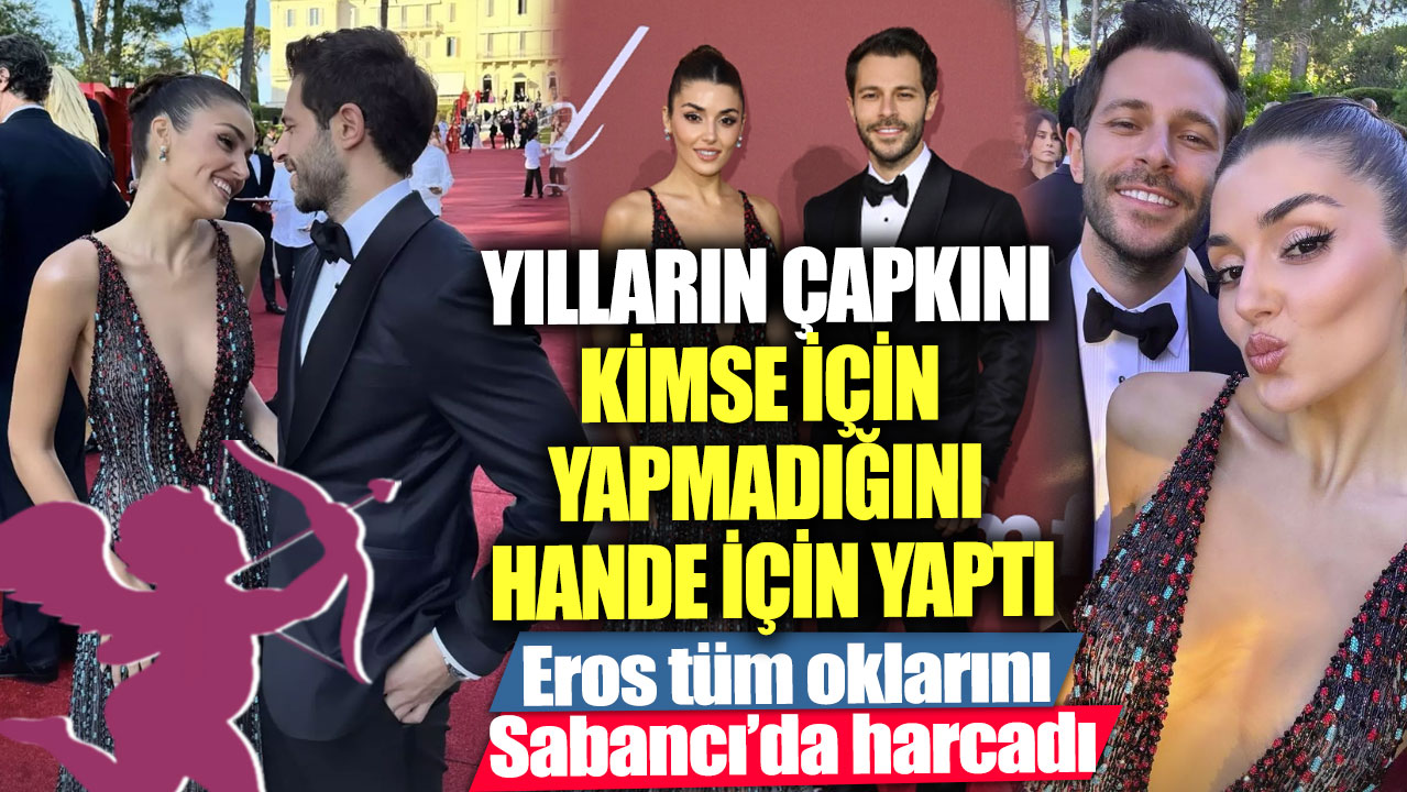 Yılların çapkını kimse için yapmadığını Hande Erçel için yaptı! Eros tüm oklarını Sabancı’da harcadı