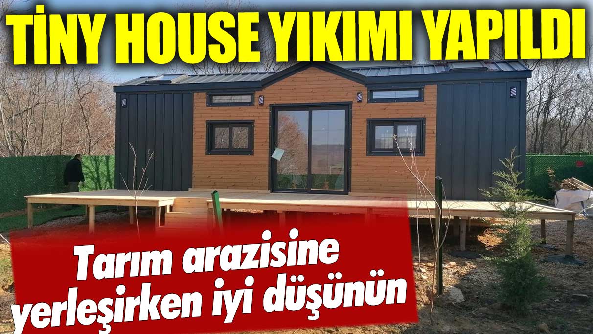 Edirne'de 'Tiny House' yıkımı yapıldı