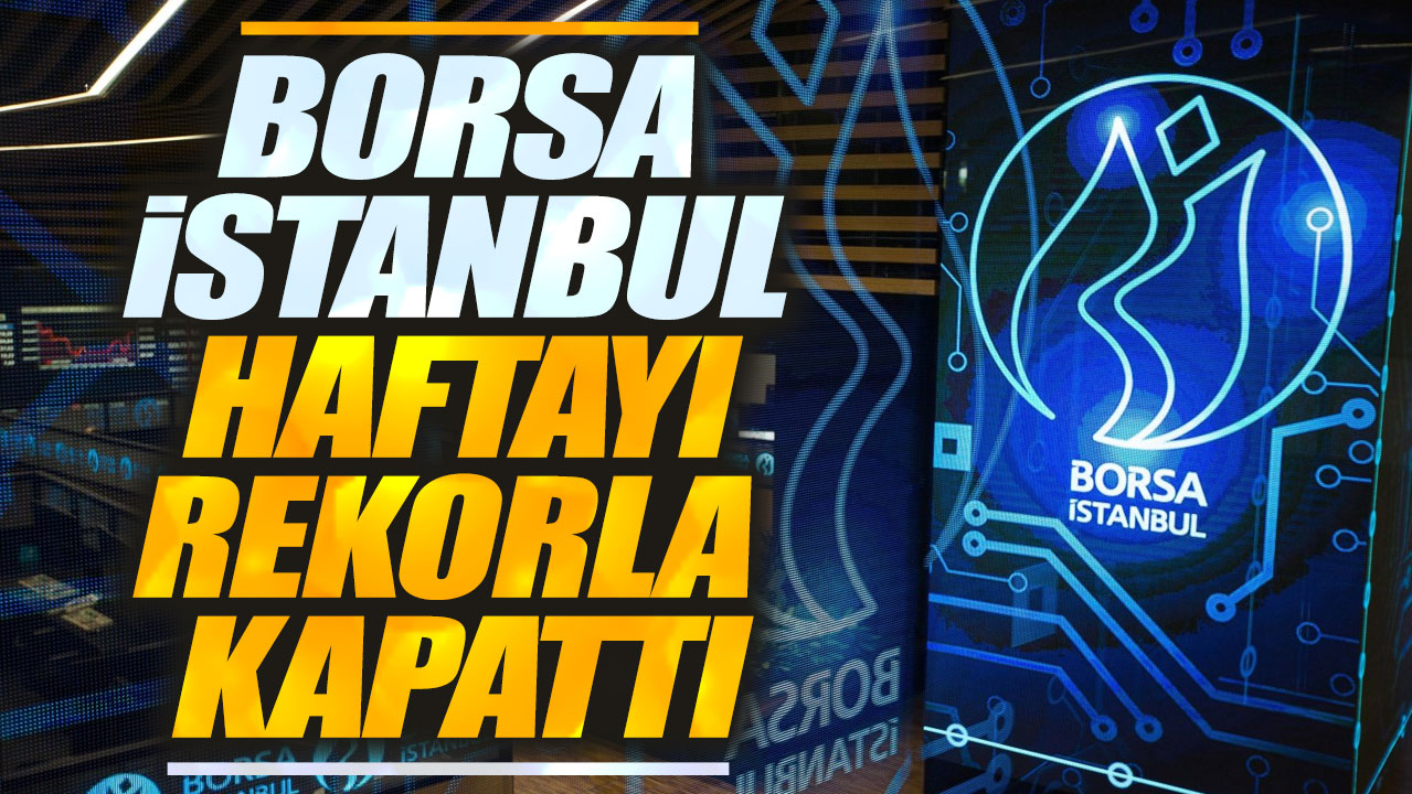 Borsa haftayı rekorla tamamladı