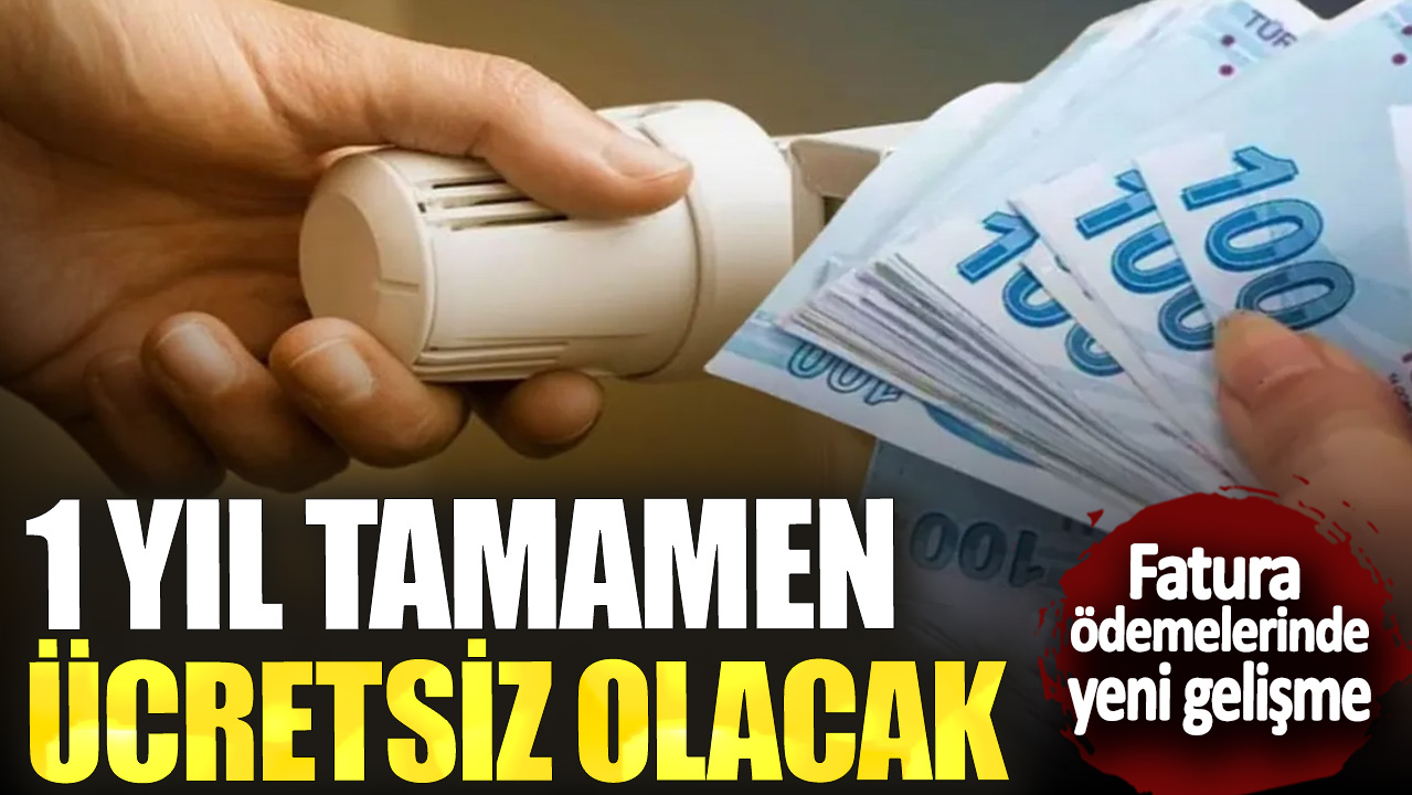 Fatura ödemelerinde yeni gelişme! 1 yıl tamamen ücretsiz olacak