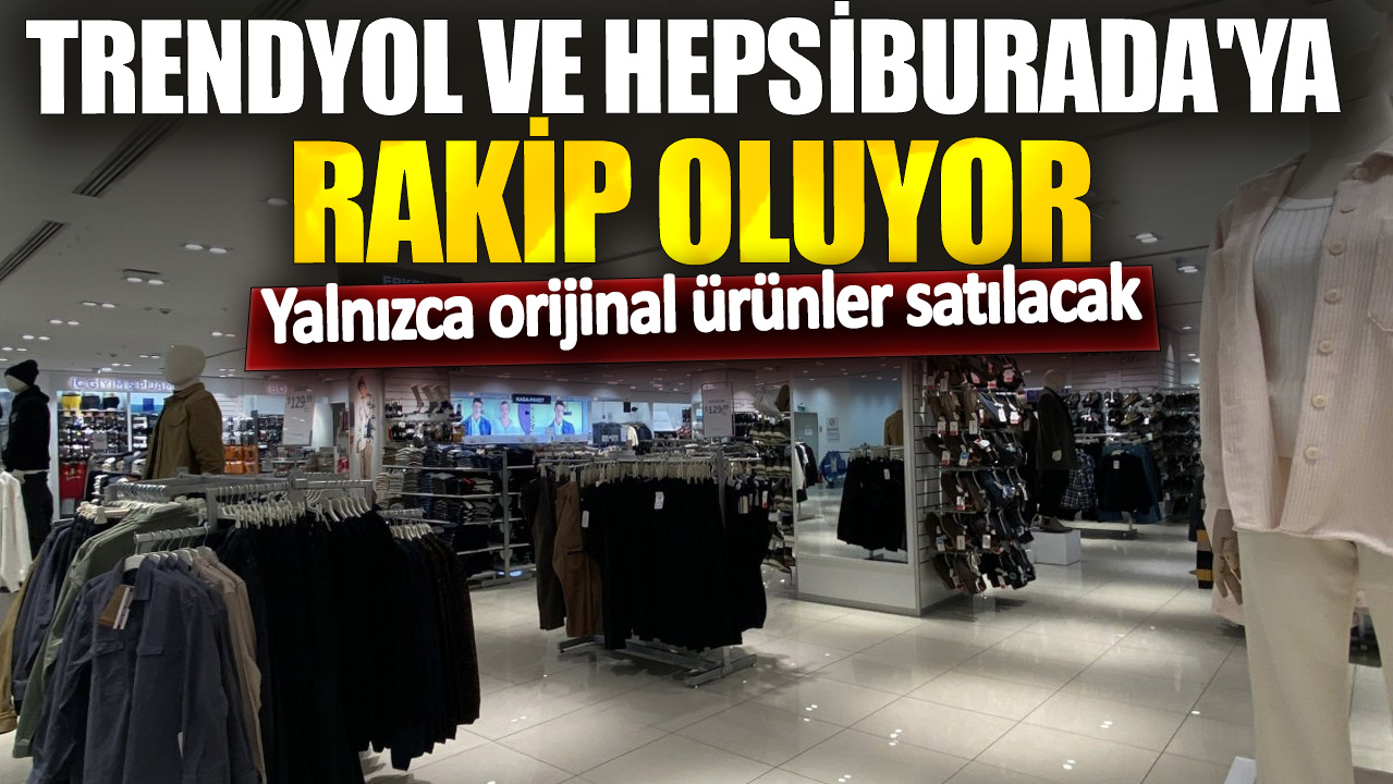 Trendyol ve Hepsiburada'ya rakip oluyor! Yalnızca orijinal ürünler satılacak