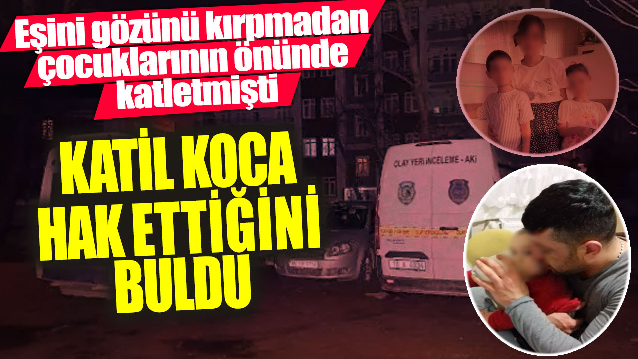 Katil koca hak ettiğini buldu! Eşini gözünü kırpmadan çocuklarının önünde katletmişti