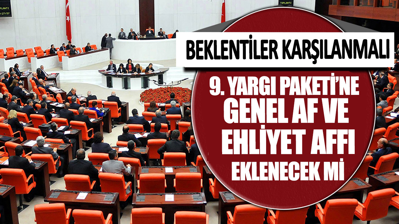 9. Yargı Paketi’ne genel af ve ehliyet affı eklenecek mi? Beklentiler çığ gibi büyüyor