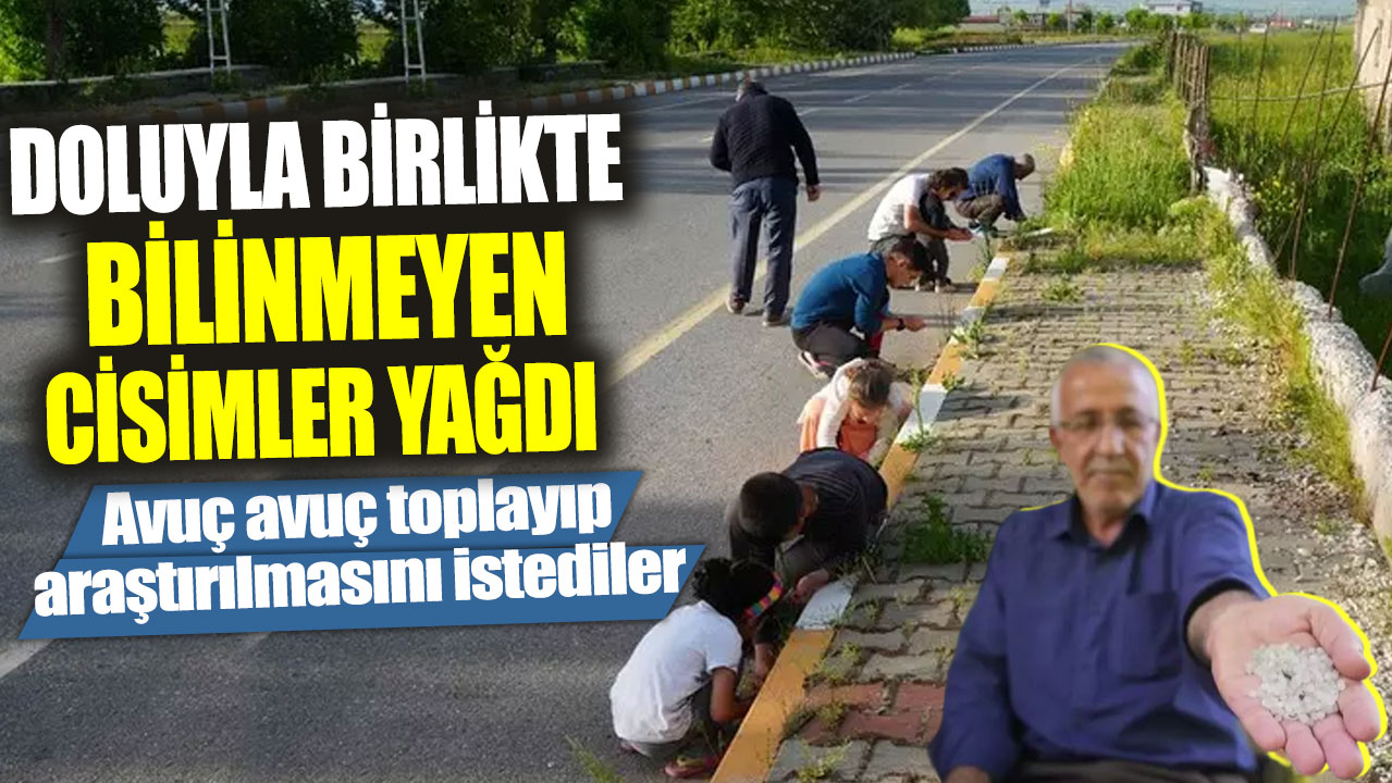 Doluyla birlikte bilinmeyen cisimler yağdı! Avuç avuç toplayıp araştırılmasını istediler