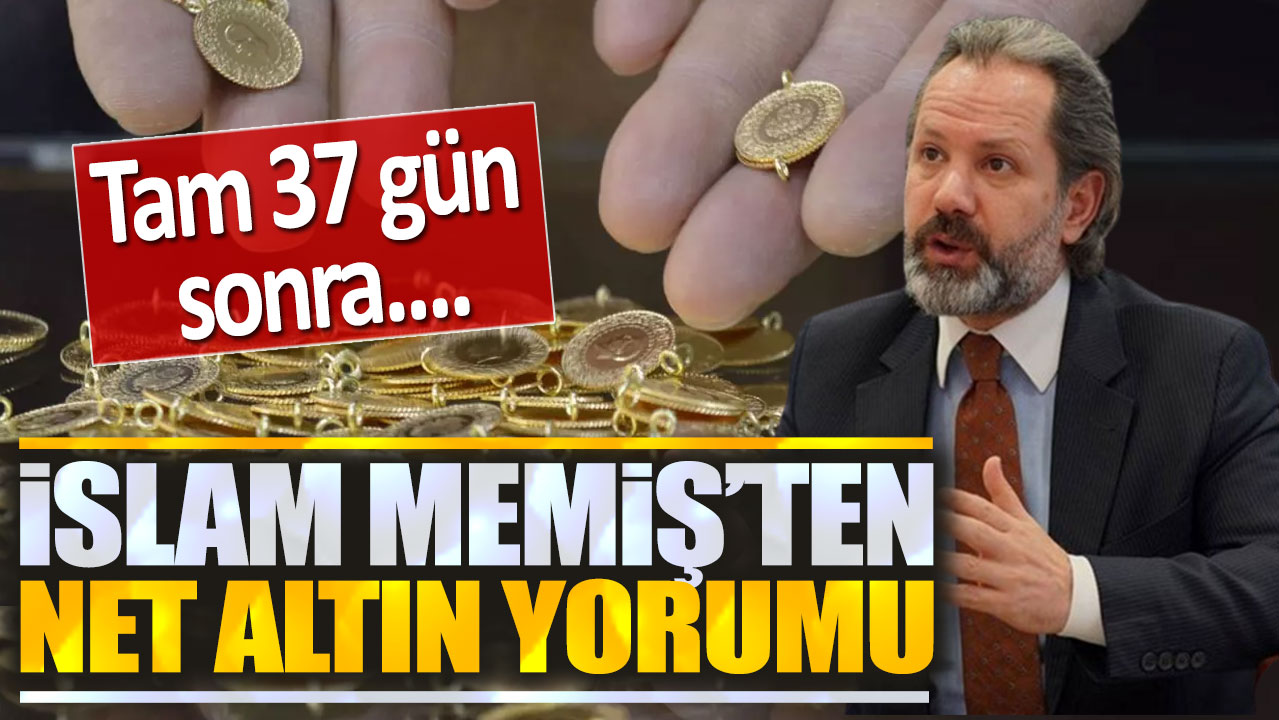 İslam Memiş'ten net altın yorumu: Tam 37 gün sonra...