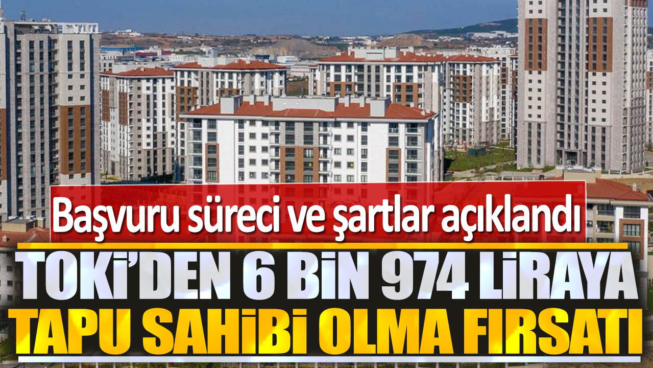 TOKİ'den 6 bin 974 liraya tapu fırsatı: Herkes ev sahibi olacak