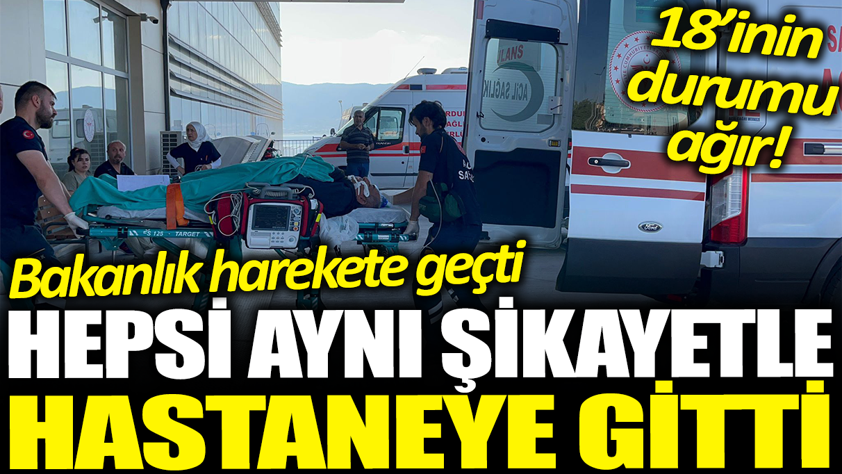 Hepsi aynı şikayetle hastaneye gitti: 18'inin durumu ağır! Bakanlık harekete geçti