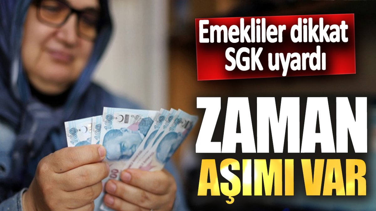 Emekliler dikkat SGK uyardı: Zaman aşımı var